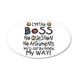 22x14 Oval Wall Vinyl Sticker Im The Boss Well Just Do Things My Way