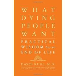  What Dying People Want Practical Wisdom For The End Of 