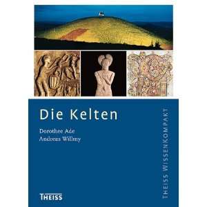 Die Kelten  Dorothee Ade, Andreas Willmy Bücher