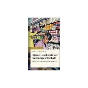   Konsum als Lebensform der Moderne  Wolfgang König Bücher