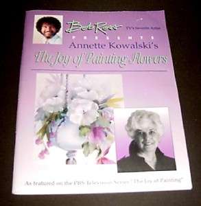 The Joy of Painting Flowers by Annette Kowalski   Bob Ross Presents 