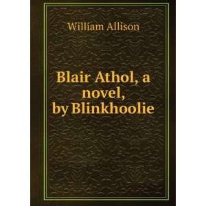   Blair Athol, a Novel, by Blinkhoolie William Allison Books