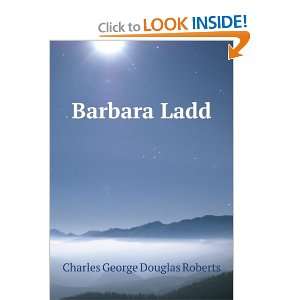  Barbara Ladd Charles George Douglas Roberts Books