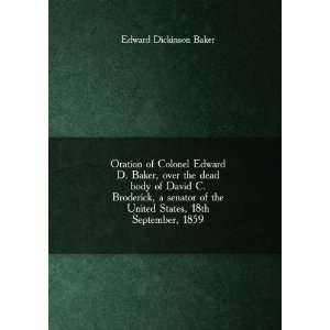  of Colonel Edward D. Baker, over the dead body of David C. Broderick 