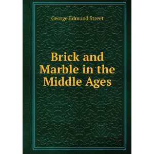  Brick and Marble in the Middle Ages George Edmund Street Books