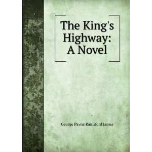  The Kings Highway A Novel George Payne Rainsford James Books