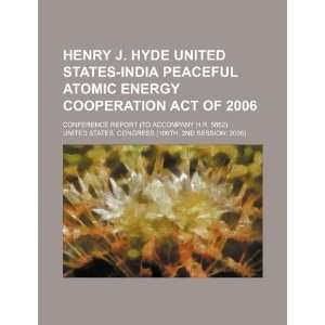 Henry J. Hyde United States India Peaceful Atomic Energy Cooperation 