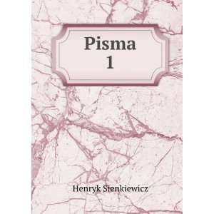  Pisma. 1: Henryk Sienkiewicz: Books