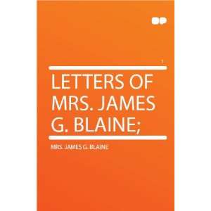    Letters of Mrs. James G. Blaine; Mrs. James G. Blaine Books