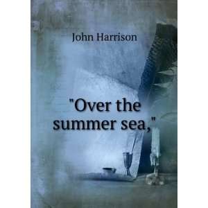  Over the summer sea, John Harrison Books