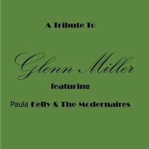    Tribute To Glenn Miller: Modernaires with Paula Kelly: Music