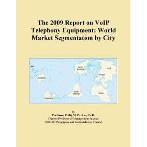 The 2009 Report on VoIP Telephony Equipment World Market Segmentation 